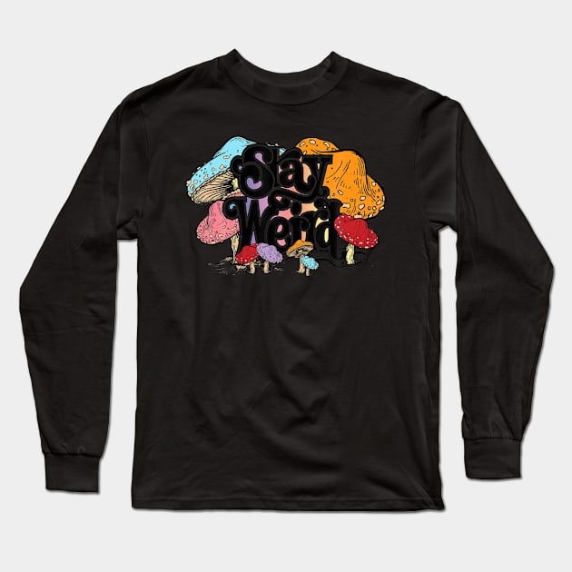 Stay weird hippie mushrooms camping psychedelic fo Long Sleeve T-Shirt by Tianna Bahringer